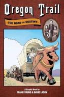 Oregon Trail: The Road to Destiny di Frank Young edito da SASQUATCH BOOKS