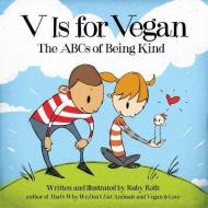 V Is For Vegan di Ruby Roth edito da North Atlantic Books,U.S.