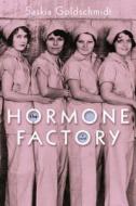 The Hormone Factory di Saskia Goldschmidt edito da Other Press Llc