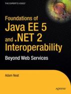 Foundations of Java Ee 5 and .Net 2 Interoperability: Beyond Web Services di Adam G. Neat, A. Neat, Tbd edito da SPRINGER NATURE