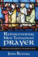 Rediscovering New Testament Prayer di John Koenig edito da Wipf and Stock