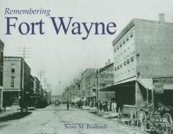 Remembering Fort Wayne di Scott M. Bushnell edito da Turner