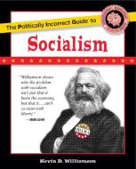 The Politically Incorrect Guide to Socialism di Kevin D. Williamson edito da REGNERY PUB INC