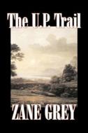 The U.P. Trail by Zane Grey, Fiction, Westerns, Historical di Zane Grey edito da AEGYPAN