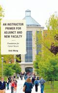 An Instructor Primer for Adjunct and New Faculty di Ovid K. Wong edito da Rowman & Littlefield Education