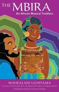 The Mbira: An African Musical Tradition di Mahea Uchiyama edito da NORTH ATLANTIC BOOKS