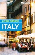 Moon Living Abroad Italy, 4th Edition di John Moretti edito da Avalon Travel Publishing