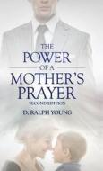 The Power of a Mother's Prayer di D. Ralph Young edito da Tate Publishing Company