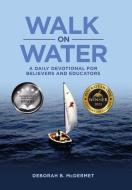 Walk On Water di McDermet Deborah B. McDermet edito da Westbow Press
