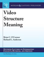 Video Structure Meaning di Brian C. O'Connor, Richard L. Anderson edito da MORGAN & CLAYPOOL