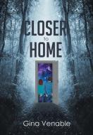 Closer to Home di Gina Venable edito da Page Publishing, Inc