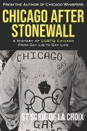 CHICAGO AFTER STONEWALL: A HISTORY OF LG di ST SUKI DE LA CROIX edito da LIGHTNING SOURCE UK LTD