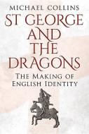 St George and the Dragons di Michael Collins edito da Fonthill Media