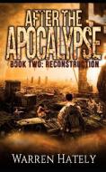 After the Apocalypse Book 2 Reconstruction: a zombie apocalypse political action thriller di Warren Hately edito da INDEPENDENTLY PUBLISHED