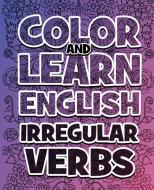 COLOR AND LEARN ENGLISH Irregular Verbs - ALL You Need is Verbs di Bob Color edito da Bob Color