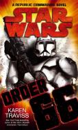 Star Wars: Order 66: A Republic Commando Novel di Karen Traviss edito da Little, Brown Book Group