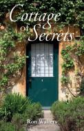 Cottage of Secrets di Ron Walters edito da Swirl
