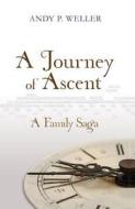 A Journey Of Ascent di Andy P. Weller edito da Book Guild Publishing Ltd