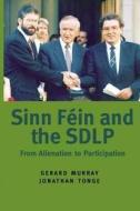 Sinn Fein And The Sdlp di Gerard Murray, Jonathan Tonge edito da C Hurst & Co Publishers Ltd
