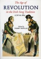 The Age of Revolution: 1776 to 1815 in the Irish Song Tradition edito da Lilliput Press