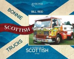 Bonnie Scottish Trucks di Bill Reid edito da Fox Chapel Publishers International