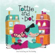 Tottie And Dot di Tania McCartney edito da Exisle Publishing