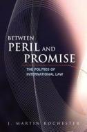 Between Peril And Promise di J. Martin Rochester edito da Sage Publications Inc