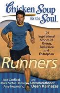 Chicken Soup for the Soul: Runners: 101 Inspirational Stories of Energy, Endurance, and Endorphins di Jack Canfield, Mark Victor Hansen, Amy Newmark edito da CHICKEN SOUP FOR THE SOUL