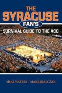 The Syracuse Fan's Survival Guide to the ACC di Mike Waters, Mark Bialczak edito da Reedy Press
