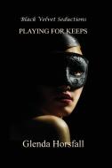 Playing for Keeps di Glenda Horsfall edito da Black Velvet Seductions Publishing Co