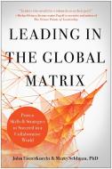 Leading in the Global Matrix: Proven Skills and Strategies to Succeed in a Collaborative World di John Futterknecht, Marty Seldman edito da BENBELLA BOOKS