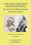 The Two Greatest Egyptian Poets - Ibn Al-Farid & Ahmed Shawqi: Selected Poems di Umar Ibn Al-Farid, Ahmed Shawqi edito da Createspace Independent Publishing Platform