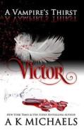 A Vampire's Thirst: Victor di A. K. Michaels edito da Createspace Independent Publishing Platform