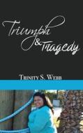 Triumph & Tragedy di Trinity S. Webb edito da Createspace Independent Publishing Platform