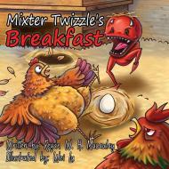 Mixter Twizzle's Breakfast di Regan W. H. Macaulay edito da Mirror World Publishing