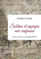 Sublime et impropre avec confession di Daniela Toma edito da Books on Demand