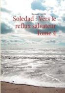 Soledad : Vers le reflux salvateur Tome 4 di Bernard Viaud edito da Books on Demand