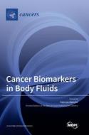 Cancer Biomarkers in Body Fluids edito da MDPI AG