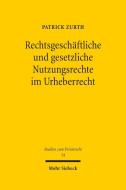 Rechtsgeschäftliche und gesetzliche Nutzungsrechte im Urheberrecht di Patrick Zurth edito da Mohr Siebeck GmbH & Co. K