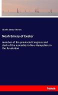 Noah Emery of Exeter di Charles Emery Stevens edito da hansebooks