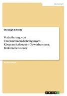 Veräußerung von Unternehmensbeteiligungen. Körperschaftsteuer, Gewerbesteuer, Einkommensteuer di Christoph Schmitz edito da GRIN Verlag