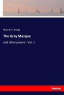 The Gray Masque di Mary B. C. Dodge edito da hansebooks