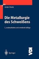 Die Metallurgie Des Schweiaens: Eisenwerkstoffe - Nichteisenmetallische Werkstoffe di Gunter Schulze edito da Springer
