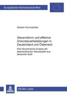 Steuerreform und effektive Grenzsteuerbelastungen in Deutschland- und Österreich di Norbert Wurmsdobler edito da Lang, Peter GmbH