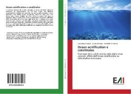 Ocean acidification e corallinales di Francesco Cumani, Guido Bressan, Annarita Di Pascoli edito da Edizioni Accademiche Italiane