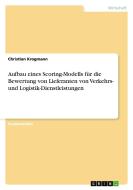 Aufbau eines Scoring-Modells für die Bewertung von Lieferanten von Verkehrs- und Logistik-Dienstleistungen di Christian Krogmann edito da GRIN Publishing