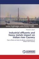 Industrial effluents and  heavy metals impact on Indian river Cauvery di Periyasamy Vijayan edito da LAP Lambert Academic Publishing
