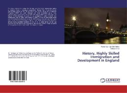 History, Highly Skilled Immigration and Development in England di Renan Springer de Freitas, Szilvia Simai edito da LAP Lambert Academic Publishing