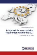 Is it possible to establish a fiscal union within the EU? di Katarzyna Stabryla-Chudzio edito da LAP Lambert Academic Publishing