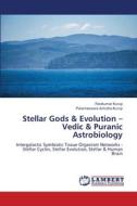 Stellar Gods & Evolution ¿ Vedic & Puranic Astrobiology di Ravikumar Kurup, Parameswara Achutha Kurup edito da LAP LAMBERT Academic Publishing